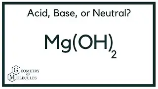 Is Mg(OH)2 an Acid, Base, or Neutral? (Magnesium Hydroxide)