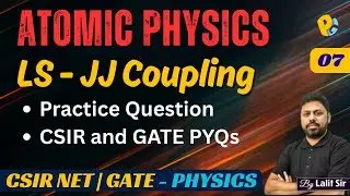 LS Coupling & JJ Coupling | Atomic Physics PYQs | CSIR NET & GATE Physics
