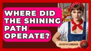 Where Did The Shining Path Operate? - History of Communism