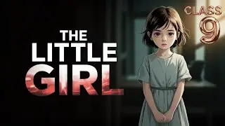 The Little Girl | class 9 | Detailed chapter in animated style |
