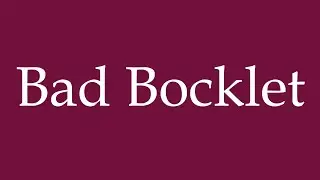 How to Pronounce ''Bad Bocklet'' Correctly in German