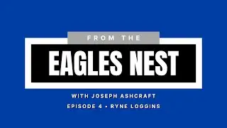 From The Eagles Nest Episode 4: Ryne Loggins