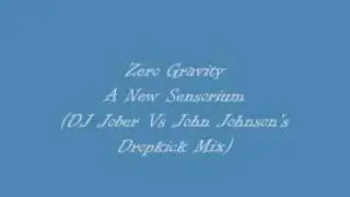 Zero Gravity - A New Sensorium (DJ Jober Vs John Johnson's Dropkick Mix)