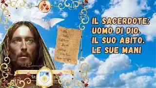 Il sacerdote: uomo di Dio. Il suo abito. Le sue mani