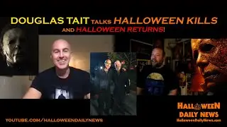 Douglas Tait Interview on Doubling as Michael Myers in 'HALLOWEEN KILLS'; Realizing a Dream