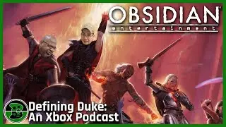 Obsidian: The Pillar of Xbox&rsquo;s Future? | Defining Duke, Episode 253