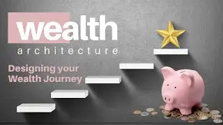 Wealth Architecture - Designing your Wealth Journey