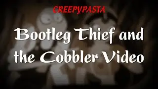 (Creepypasta) Bootleg Thief and the Cobbler Video (by Dronian)