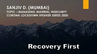 Sanjiv D on Managing Material Insecurity AA Corona Lockdown Series 2020 Speaker Sharing