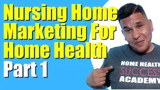 Nursing Home Marketing Part 1 | Home Health Marketing