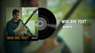 BUSTI - Who Are You?