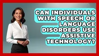 Can Individuals With Speech or Language Disorders Use Assistive Technology?