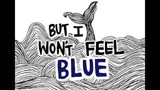 but i wont feel blue