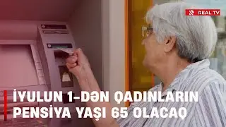 İyulun 1-dən qadınların pensiya yaşı 65 olacaq