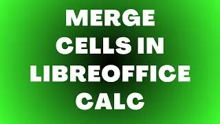 Как объединить ячейки в LibreOffice Calc