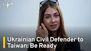 Ukrainian NGO Head Tells Taiwan To Be Prepared | TaiwanPlus News