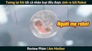 [Review Phim] Tương Lai Khi Tất Cả Nh&acirc;n Loại Đều Được Sinh Ra Bởi Robot