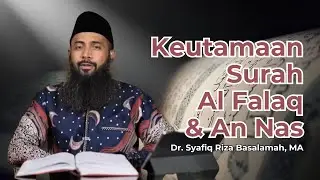 Keutamaan Surah Al Falaq & An Nas - Ust. Syafiq Riza Basalamah