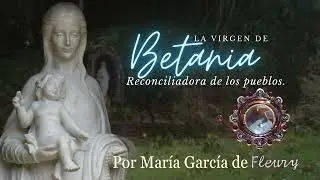 LA VIRGEN DE BETANIA