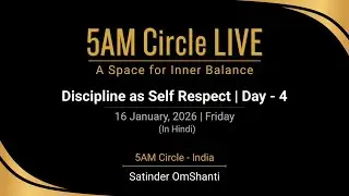 16 Jan 2026 | Discipline as Self respect | Day 4  | 5AM Circle Live | Satinder OmShanti