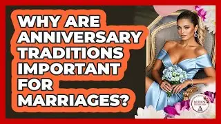 Why Are Anniversary Traditions Important For Marriages? - Wedding Trends Now