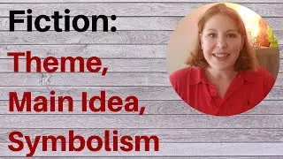 Elements of Fiction: Theme, Main Idea, & Symbolism