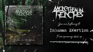 AMONG THEM IN TRENCHES - INHUMAN EXERTION [SINGLE] (2022) SW EXCLUSIVE