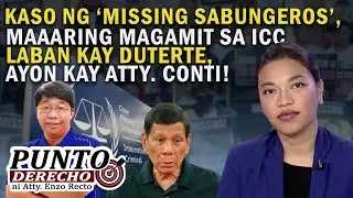 KASO NG &lsquo;MISSING SABUNGEROS&rsquo;, MAAARING MAGAMIT SA ICC LABAN KAY DUTERTE, AYON KAY ATTY. CONTI!