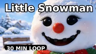 ☃️❄️ Little Snowman &ndash; 30 Minute Loop! ❄️☃️