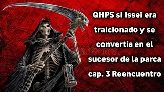 QHPS si Issei era traicionado y se convertía en el sucesor de la parca cap. 3 Reencuentro