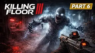 Killing Floor 3 | Gameplay Walkthrough Part 6 | Ghost Dancer