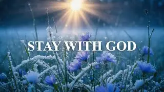 STAY WITH GOD &ndash; Soaking Prayer Music for Devotional, Meditation and Relaxation 🙏