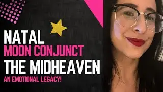 Natal Moon Conjunct the Midheaven: An Emotional Legacy!