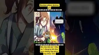 Review phim Anime : p1 #reviewphim #animegiaunghe #anime #reviewvui #truyentranh  / review short