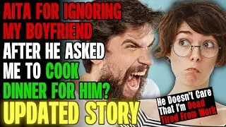AITA For Ignoring My Boyfriend After He Asked Me To Cook Dinner For Him? r/Relationships