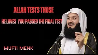 Allah Tests Those He Loves  You Passed the Final Test  Powerful Reminder  Mufti Menk
