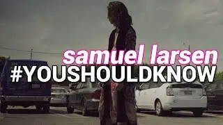 Samuel Larsen - #YOUSHOULDKNOW [samuel larsen daily]