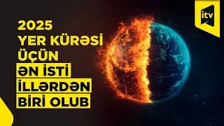 Avropa İttifaqı alimləri: 2025-ci il Yer tarixində ən isti 3 ildən biridir