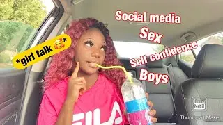 GIRL TALK : boys, Sex, insecure, Self-confidence !!