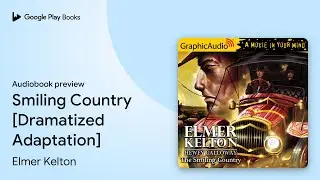 The Smiling Country [Dramatized Adaptation] by Elmer Kelton &middot; Audiobook preview
