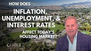 How Does Inflation, Unemployment, and Interest Rates Affect Today's Housing Market? | Kehrig Team