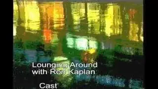 Lounging Around With Ron Kaplan Episode 1