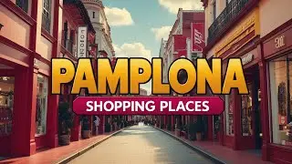 Best Shopping Places in Pamplona | Pamplona Spain Shopping | Pamplona Shopping Areas | Spain