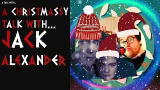 A Christmassy Talk With... Jack Alexander!