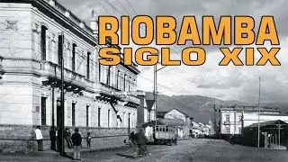 Riobamba en el Siglo XIX. Chimborazo Ecuador