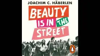 Beauty Is In The Street: Protest and Counterculture in Post-War Europe - Joachim C. H&auml;berlen
