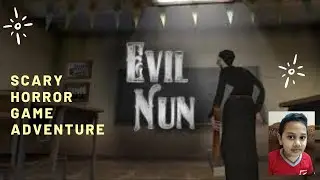 Evil Nun : Scary Horror Game Adventure || Evil Nun Gameplay.