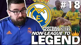 BACK TO NORWICH! | Part 18 | REAL MADRID | Non-League to Legend FM22 | Football Manager 2022