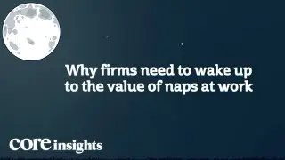 Firms need to wake up to the value of naps at work | Core insights