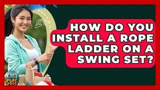 How Do You Install A Rope Ladder On A Swing Set? - Outdoor Play Pros